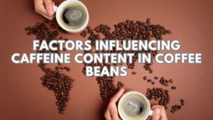 Factors Influencing Caffeine Content in Coffee Beans