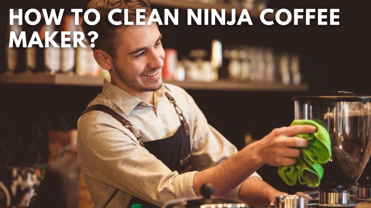 How to Clean Ninja Coffee Maker