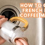 How to Clean French Press Coffee Maker